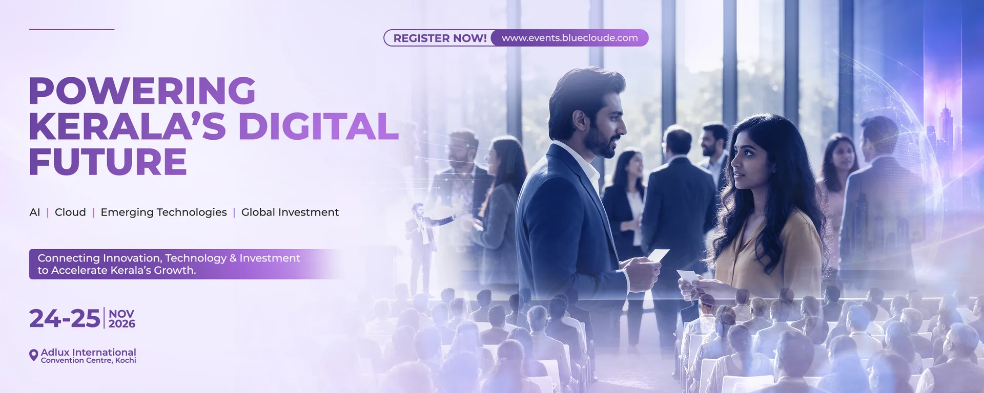Powering Kerala's digital future: AI, cloud, emerging technologies and global investment. 24–25 November 2026, Adlux International Convention Centre, Kochi.